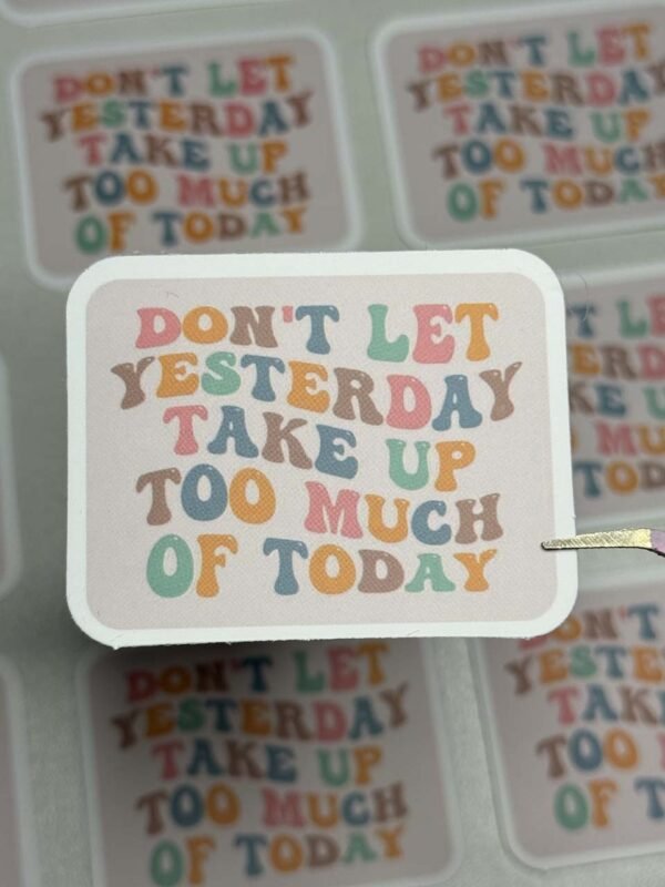 Don't Let Yesterday Take Today